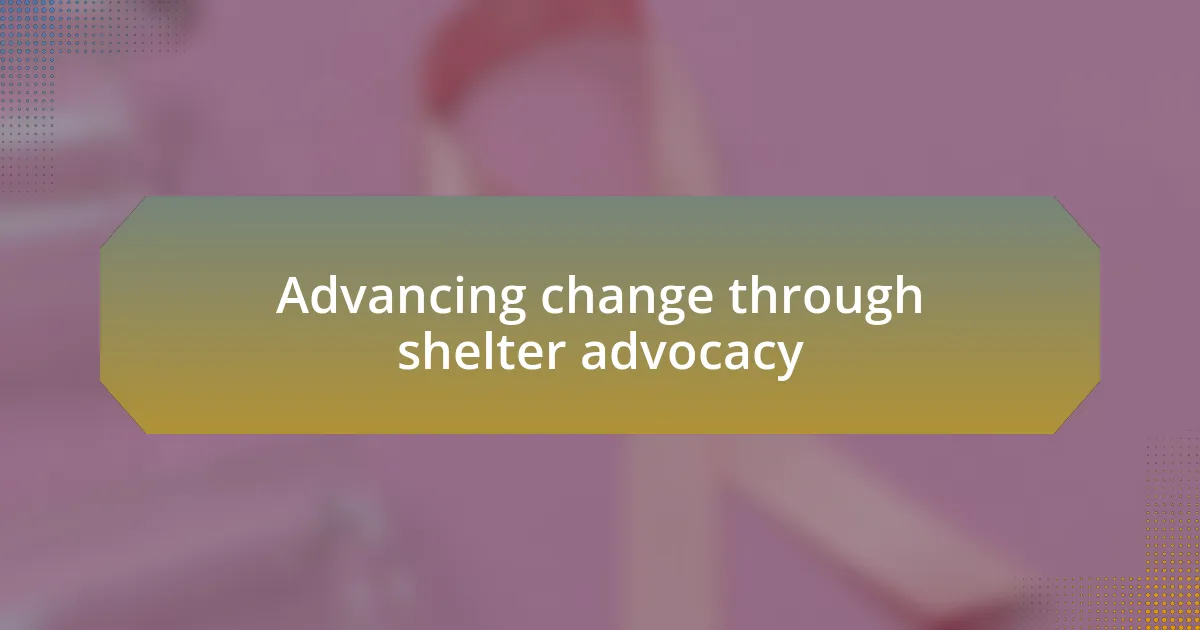 Advancing change through shelter advocacy