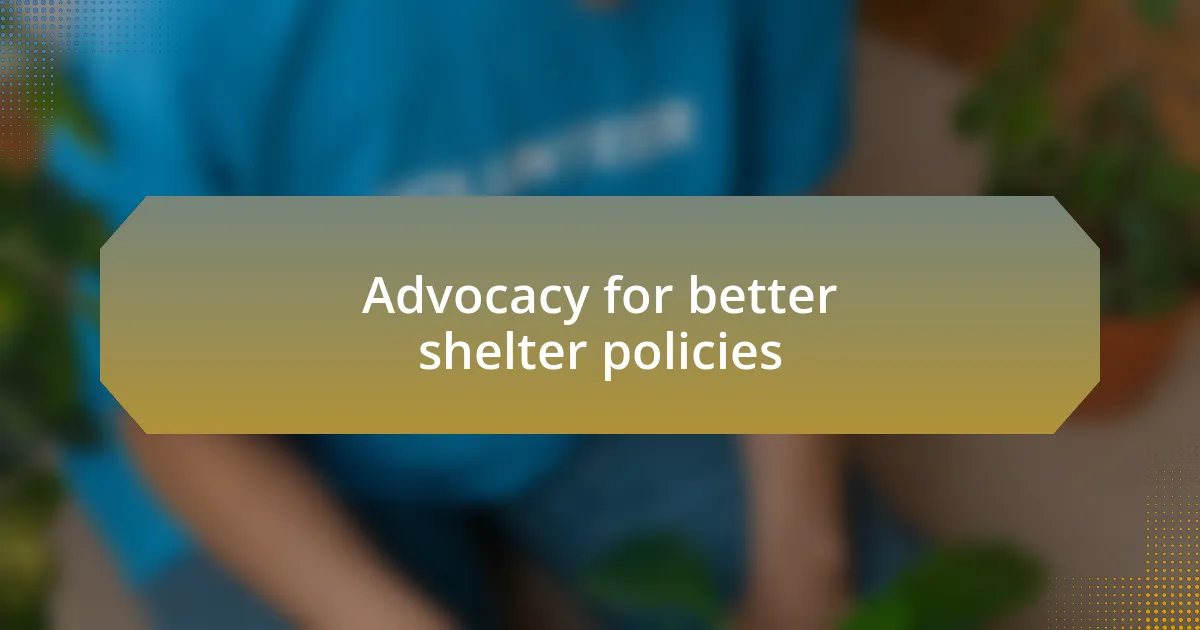 Advocacy for better shelter policies