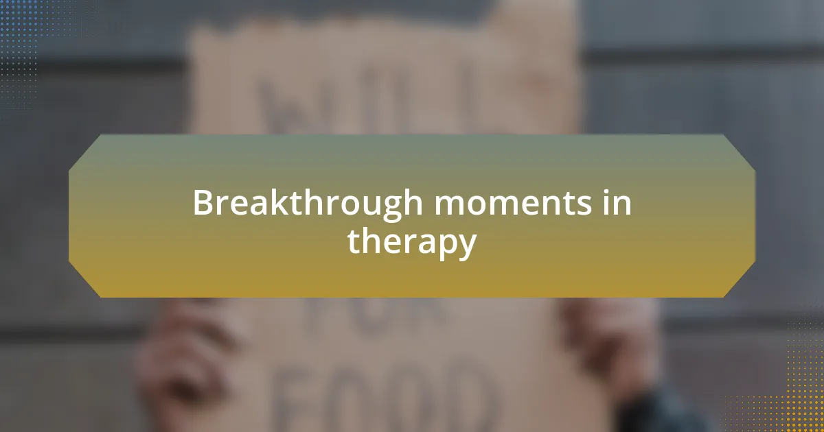 Breakthrough moments in therapy