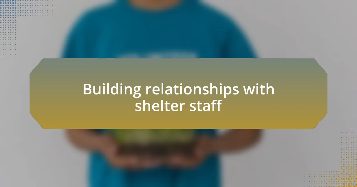 Building relationships with shelter staff