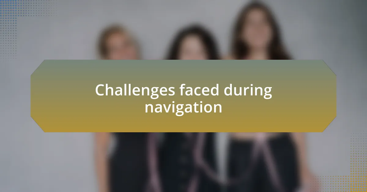 Challenges faced during navigation