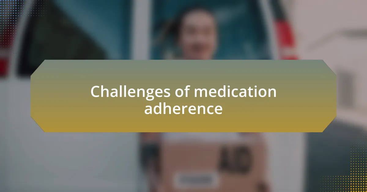 Challenges of medication adherence