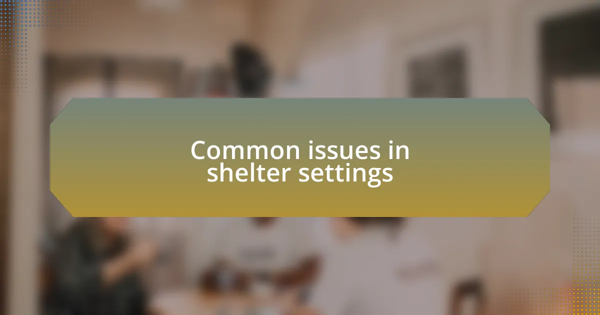 Common issues in shelter settings