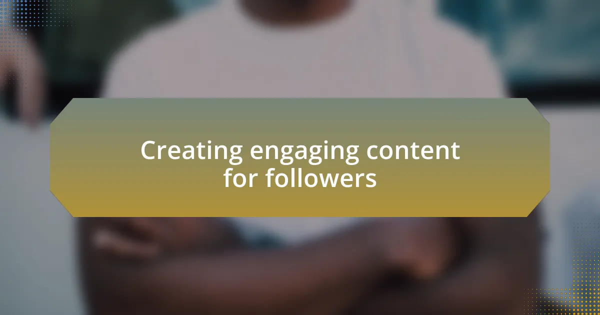 Creating engaging content for followers