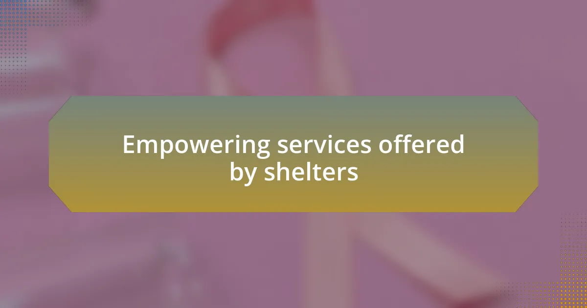 Empowering services offered by shelters