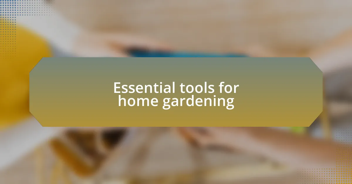 Essential tools for home gardening