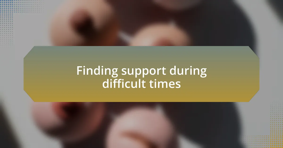 Finding support during difficult times