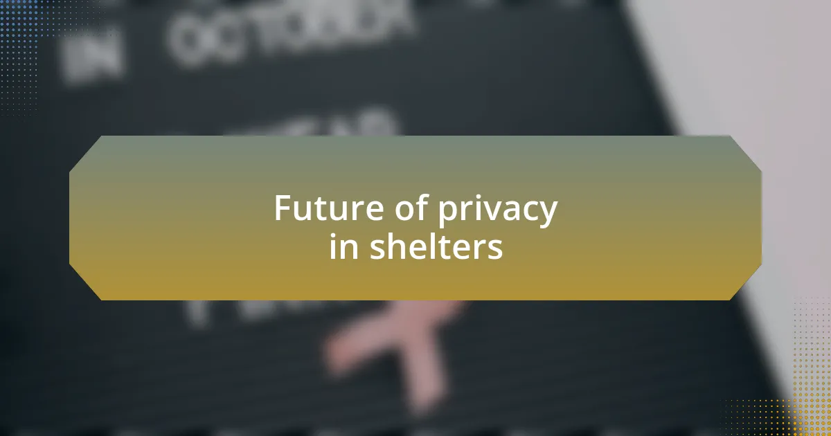 Future of privacy in shelters