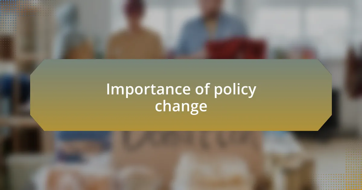 Importance of policy change