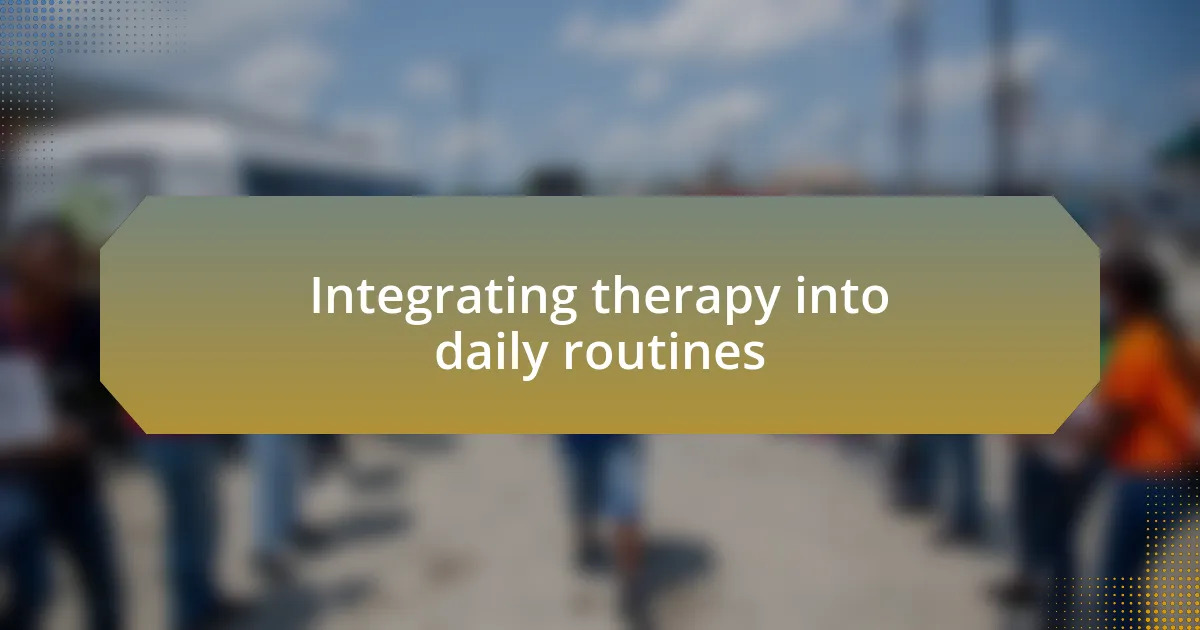 Integrating therapy into daily routines