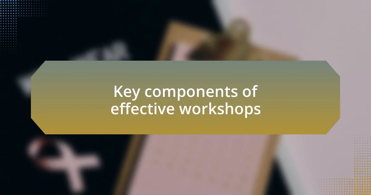 Key components of effective workshops