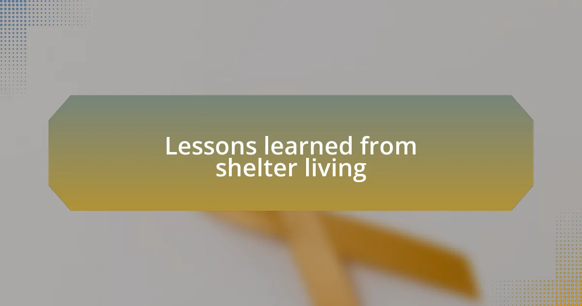 Lessons learned from shelter living