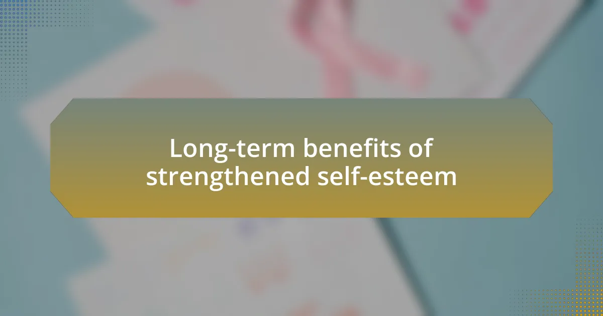 Long-term benefits of strengthened self-esteem