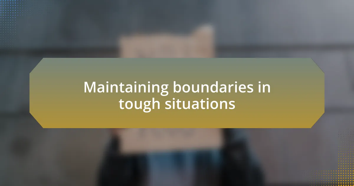 Maintaining boundaries in tough situations