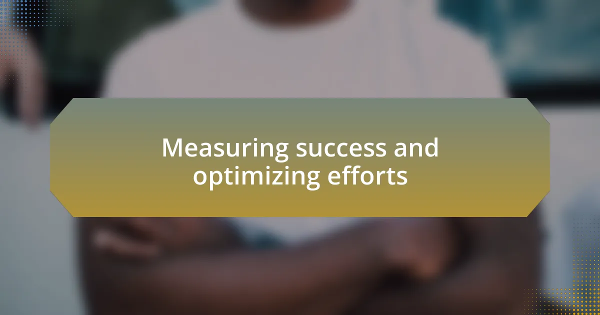Measuring success and optimizing efforts