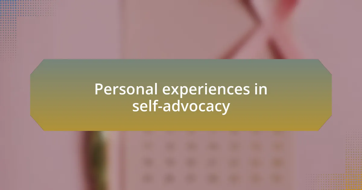 Personal experiences in self-advocacy