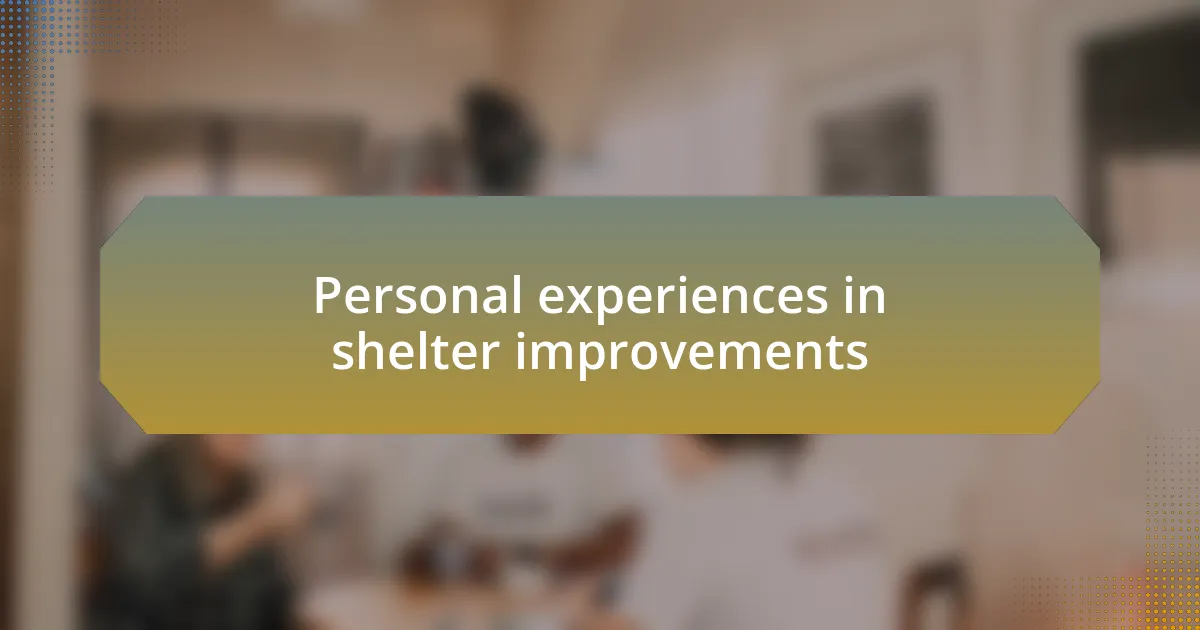 Personal experiences in shelter improvements