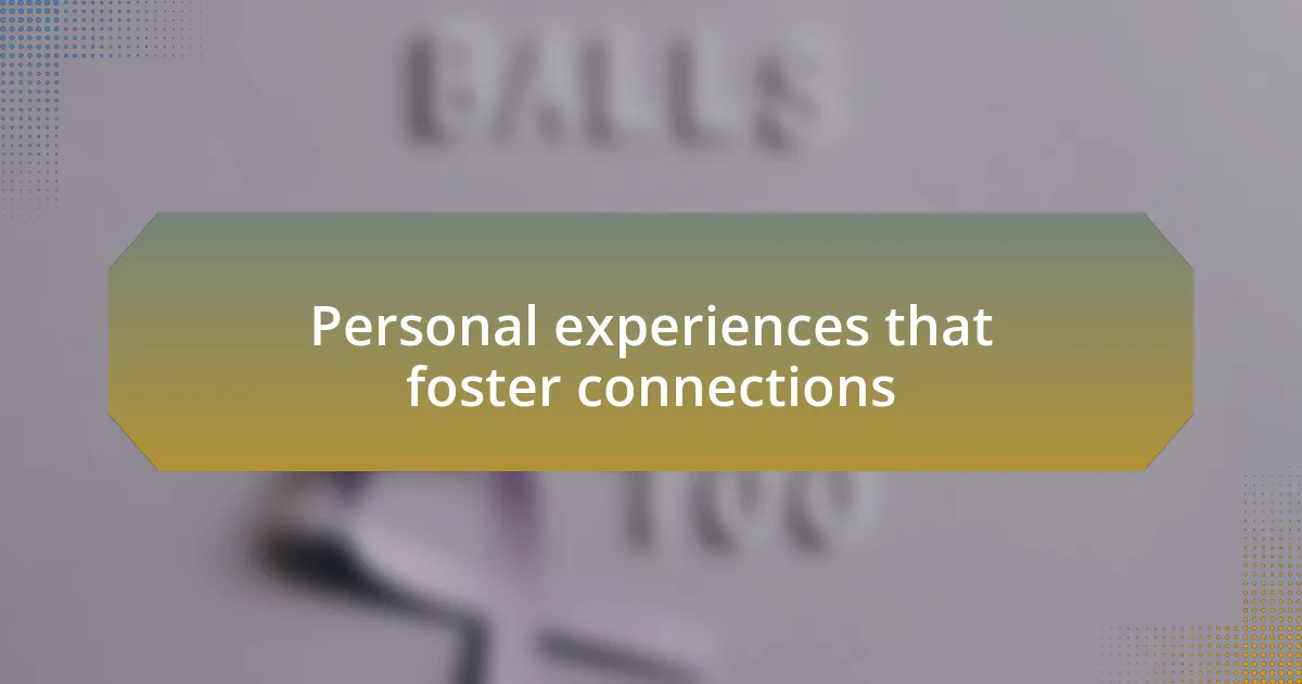Personal experiences that foster connections