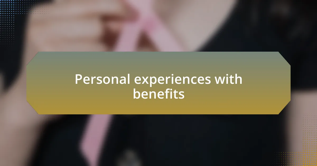 Personal experiences with benefits