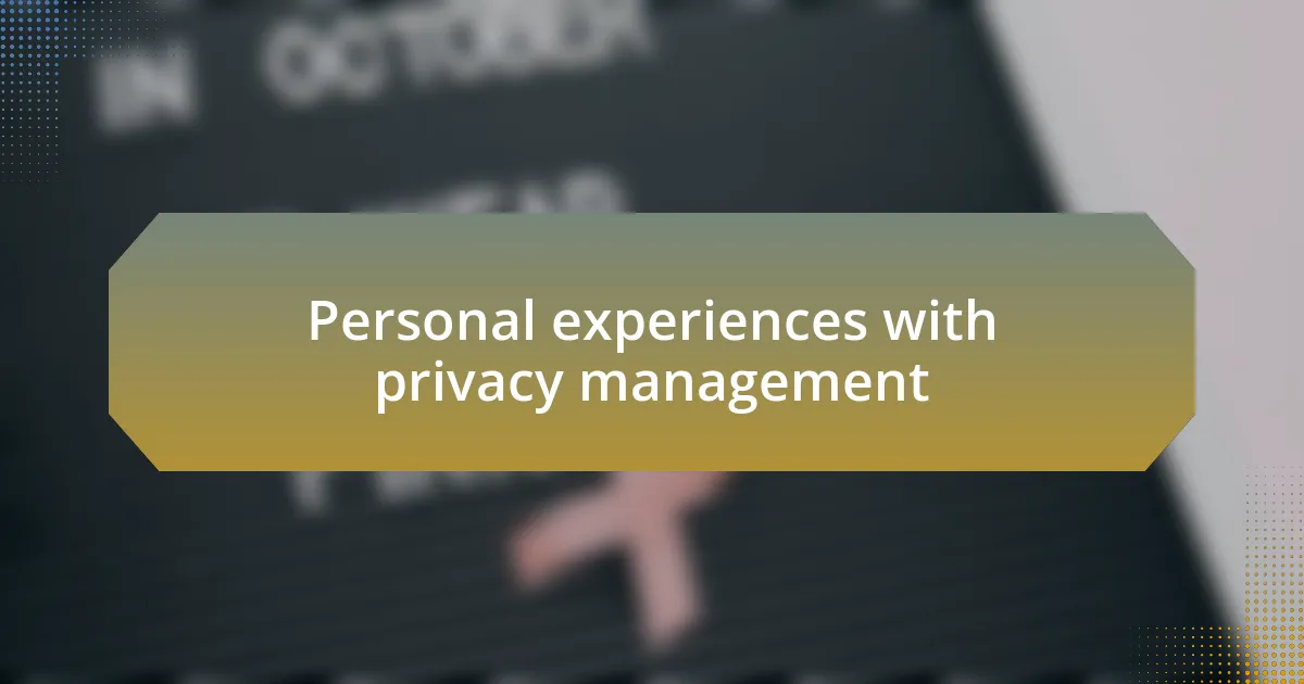 Personal experiences with privacy management