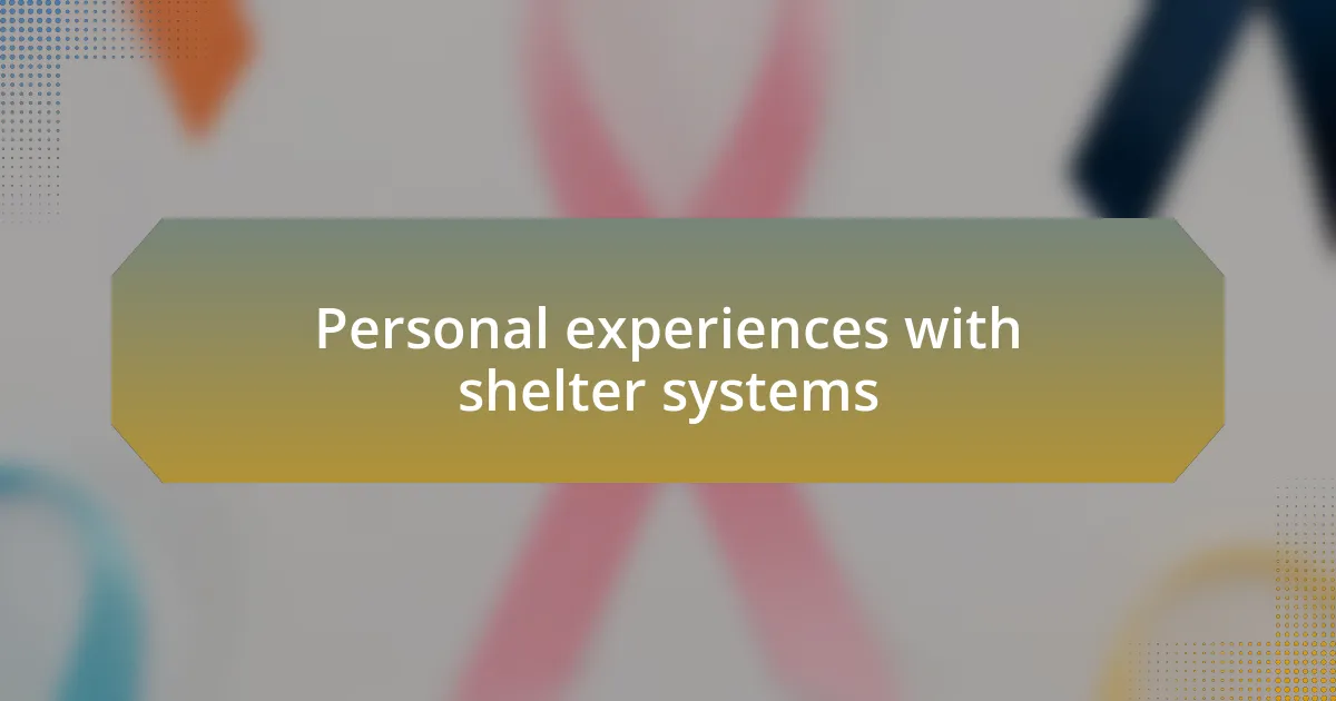 Personal experiences with shelter systems