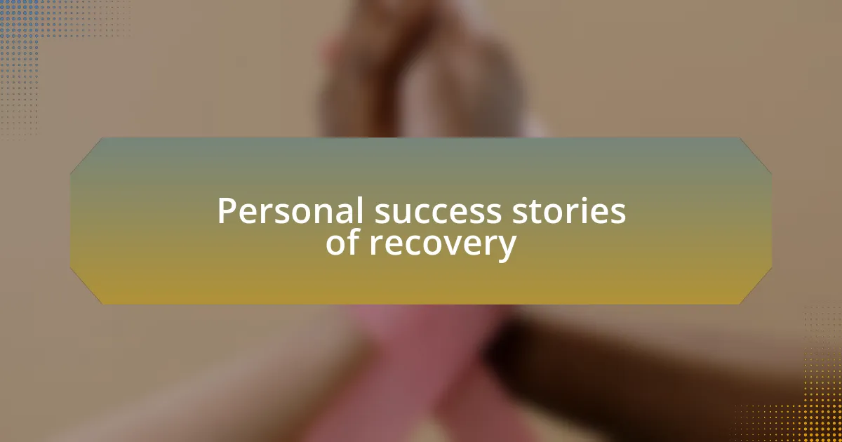 Personal success stories of recovery