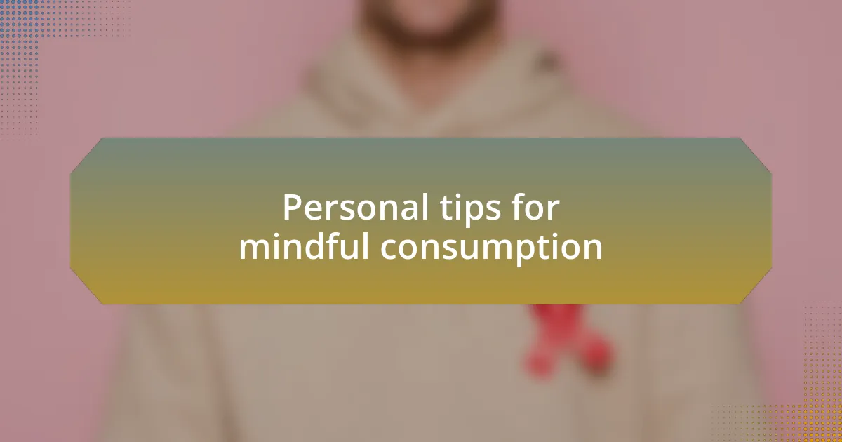 Personal tips for mindful consumption