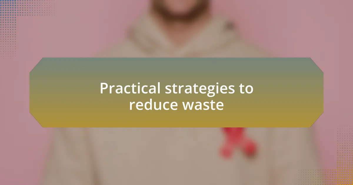 Practical strategies to reduce waste