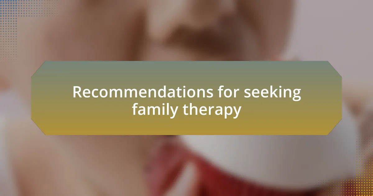 Recommendations for seeking family therapy