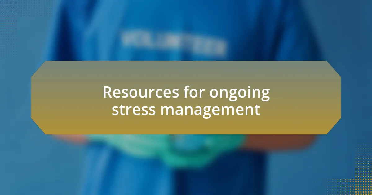 Resources for ongoing stress management