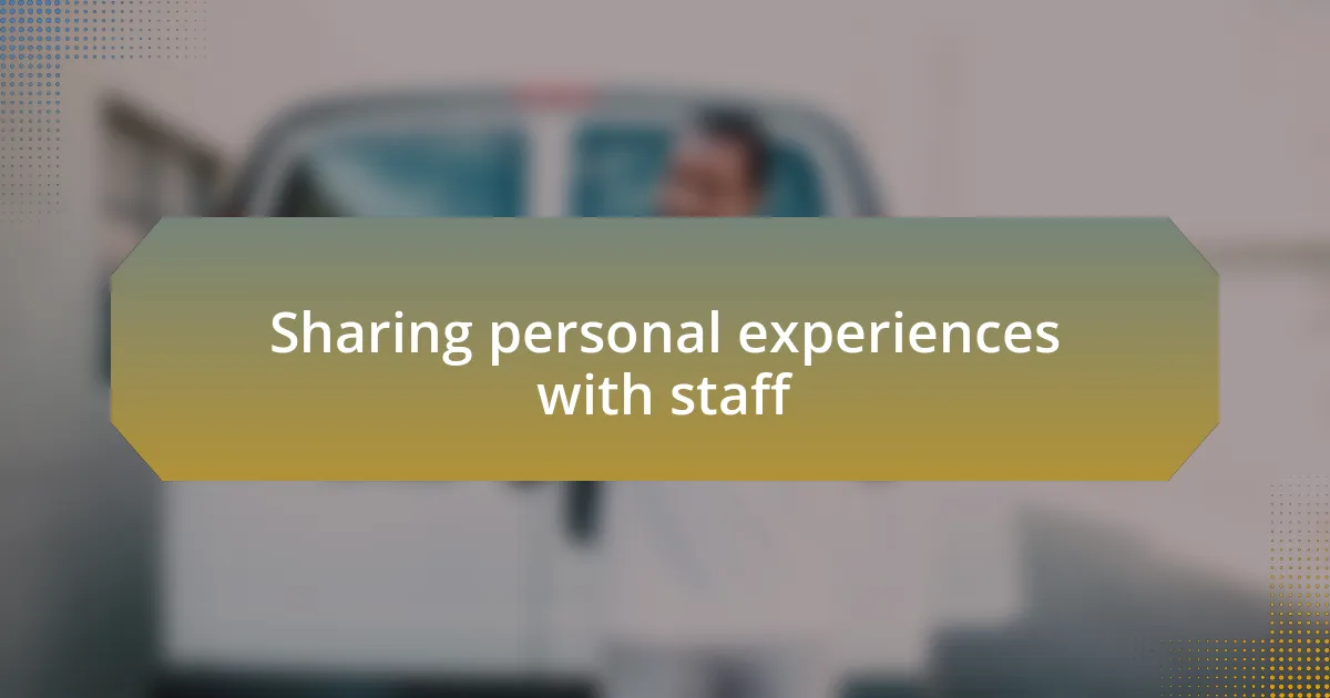 Sharing personal experiences with staff