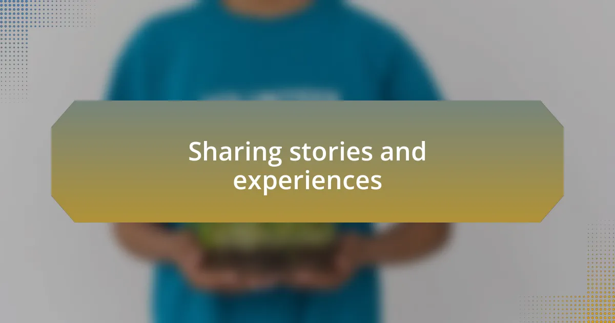 Sharing stories and experiences