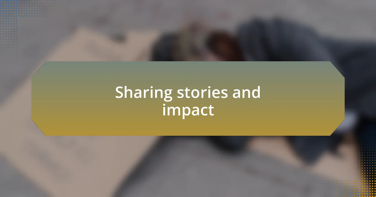 Sharing stories and impact