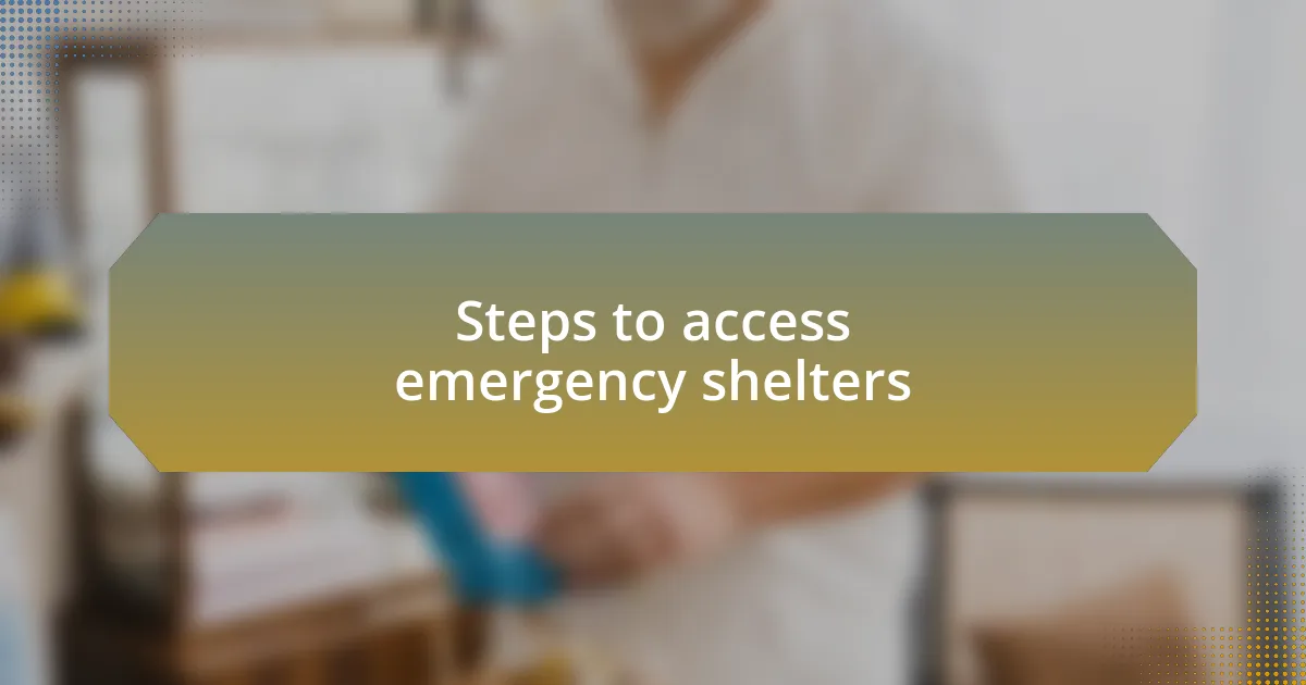 Steps to access emergency shelters