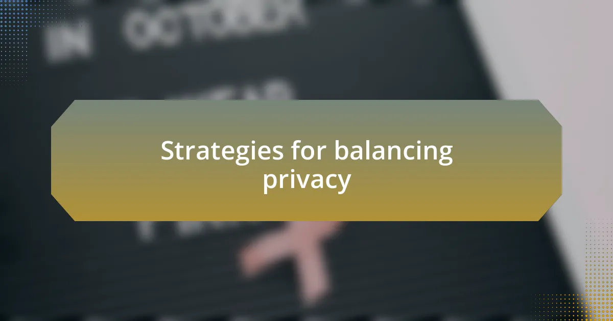 Strategies for balancing privacy