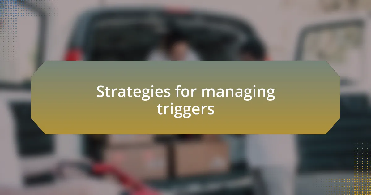 Strategies for managing triggers