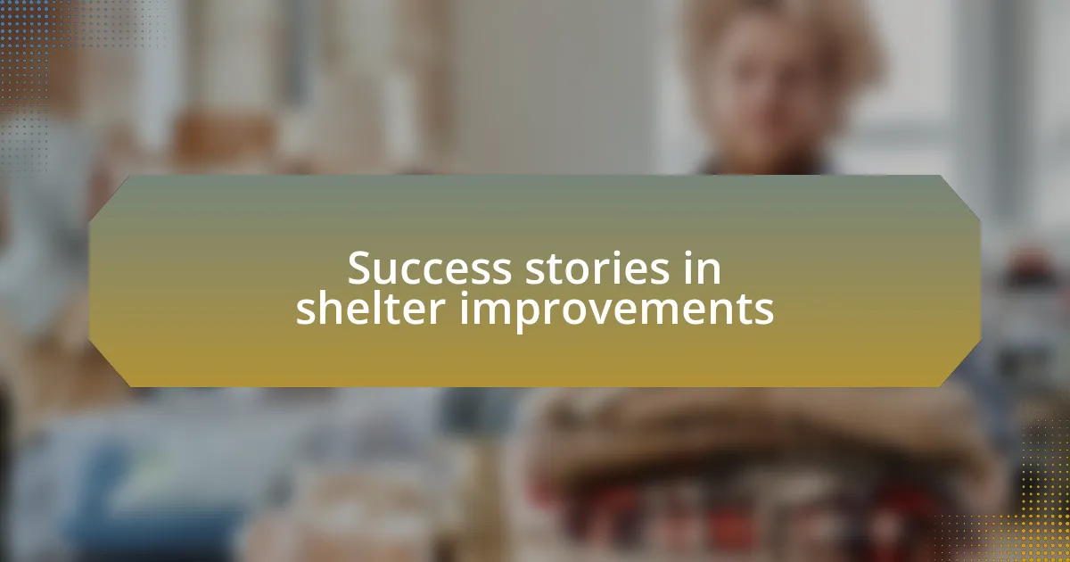 Success stories in shelter improvements