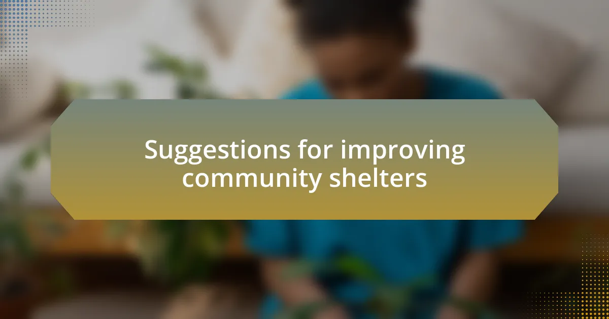 Suggestions for improving community shelters