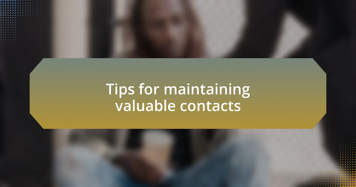 Tips for maintaining valuable contacts