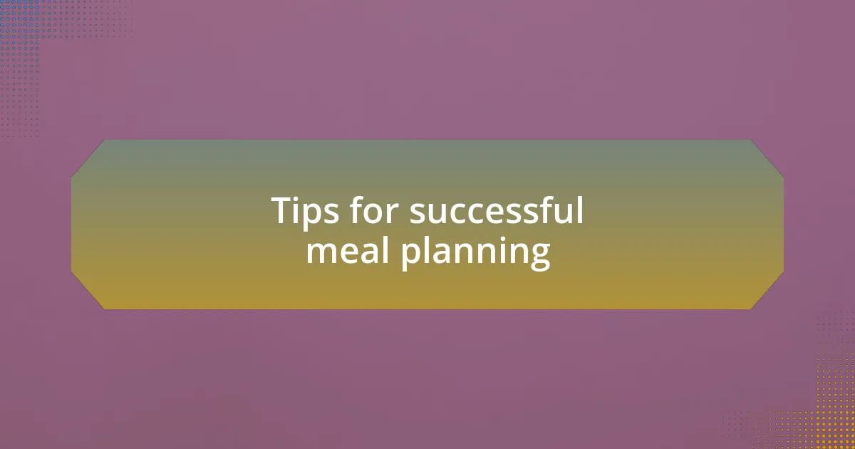 Tips for successful meal planning
