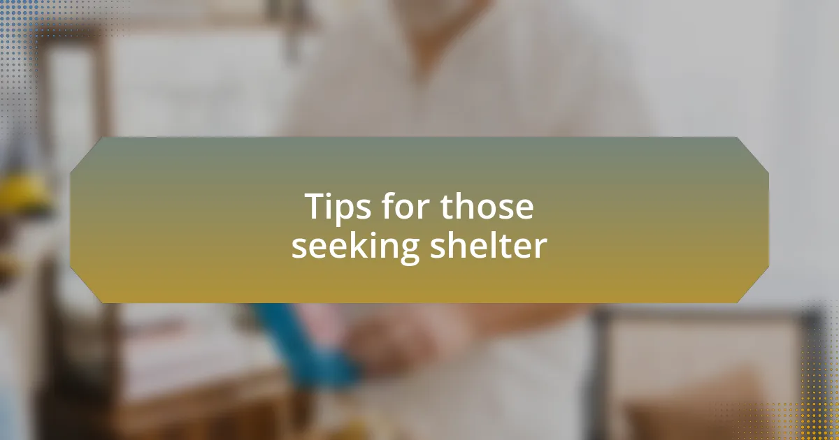 Tips for those seeking shelter