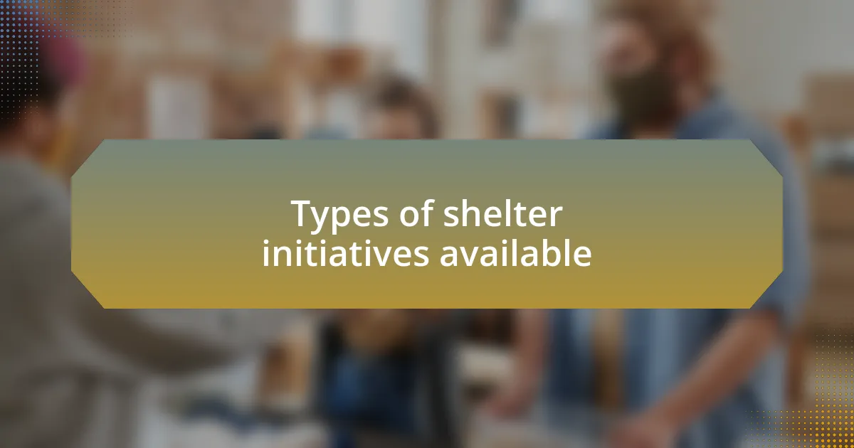 Types of shelter initiatives available