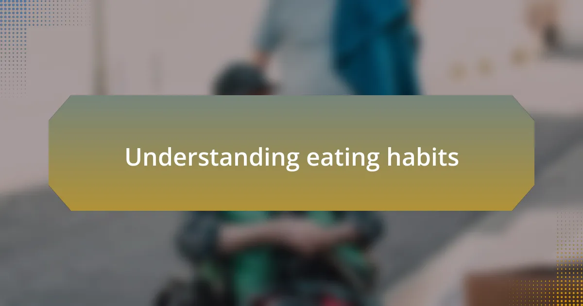 Understanding eating habits