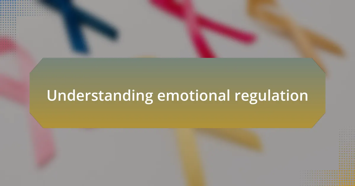 Understanding emotional regulation