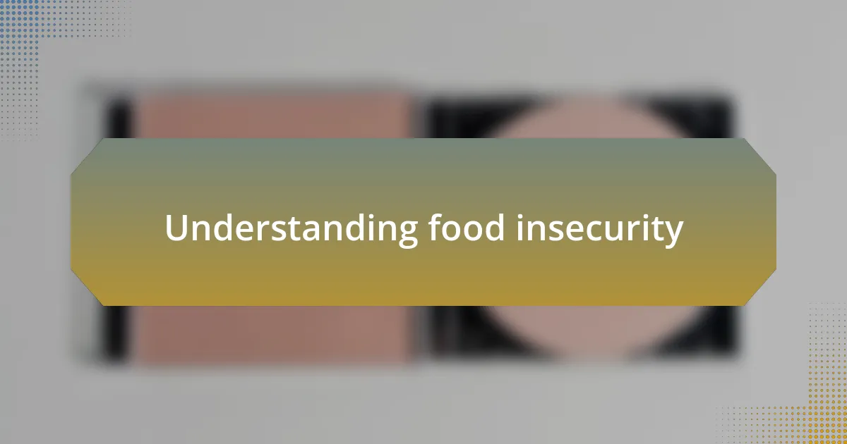 Understanding food insecurity