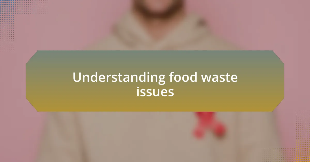 Understanding food waste issues