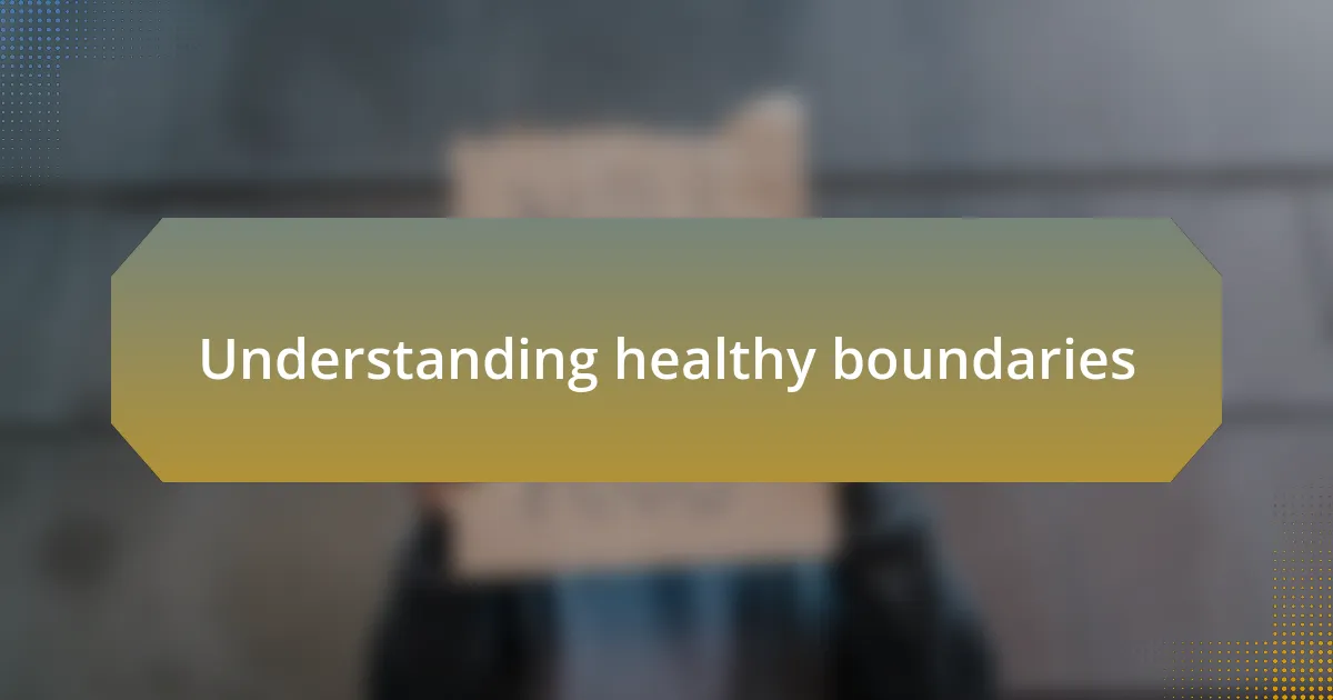 Understanding healthy boundaries