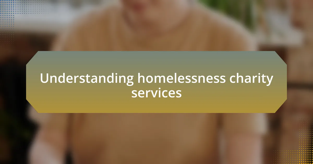 Understanding homelessness charity services