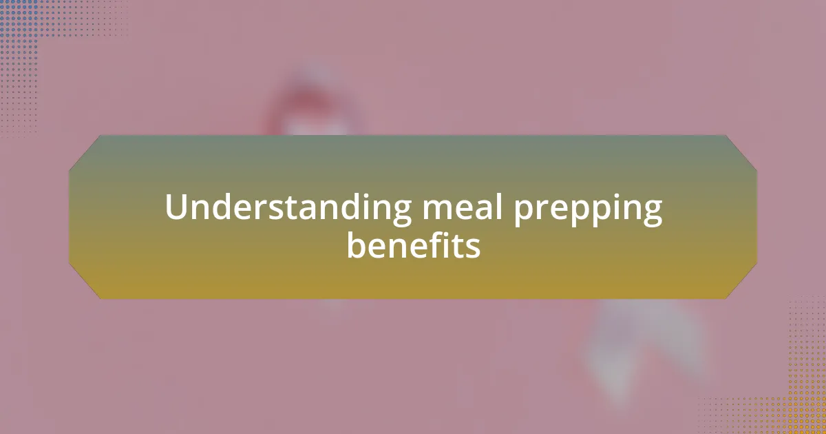 Understanding meal prepping benefits