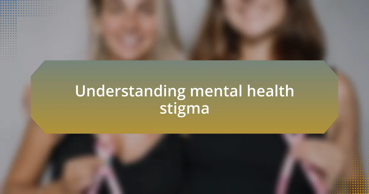 Understanding mental health stigma